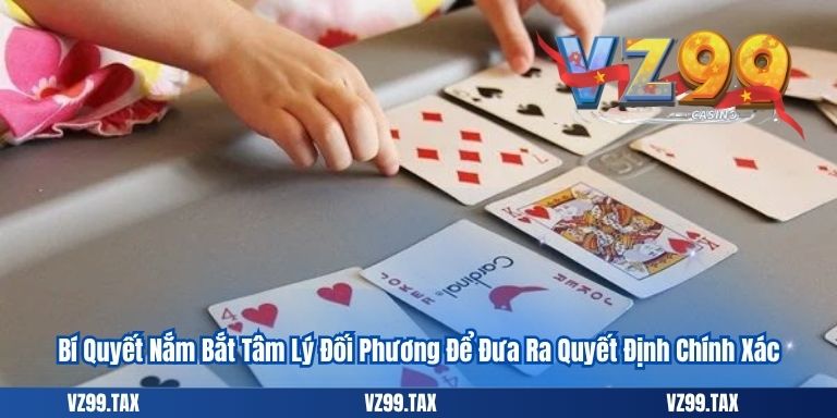 Cách Chơi Ba Cây – Hướng Dẫn Dễ Hiểu Cho Tân Binh VZ99 4 Bí Quyết Nắm Bắt Tâm Lý Đối Phương Để Đưa Ra Quyết Định Chính Xác