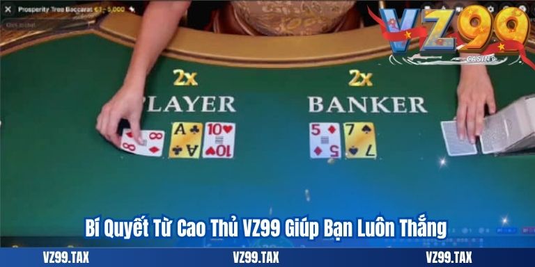 Cách Chơi Baccarat – Bí Quyết Dễ Dàng Chiến Thắng Tại VZ99 5 Bí Quyết Từ Cao Thủ VZ99 Giúp Bạn Luôn Thắng