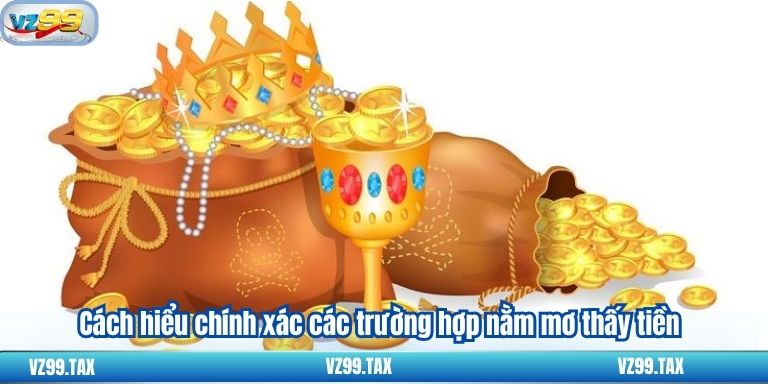 Nằm Mơ Thấy Tiền – Bí Quyết Chọn Con Số VZ99 2 Cách hiểu chính xác các trường hợp nằm mơ thấy tiền