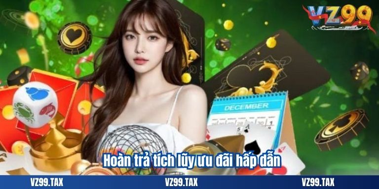 Khuyến Mãi Casino VZ99 – Thắng Lớn Đổi Quà Cực Hấp Dẫn 3 Hoàn trả tích lũy ưu đãi hấp dẫn
