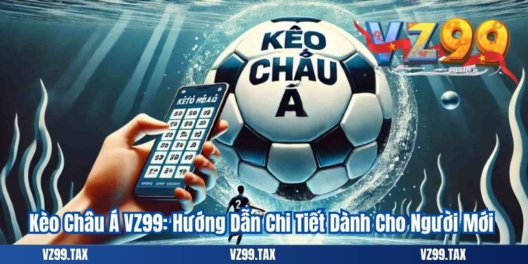 Kèo Châu Á Tại VZ99: Những Điều Cần Biết Về Cược Handicap 2 Kèo Châu Á VZ99: Hướng Dẫn Chi Tiết Dành Cho Người Mới