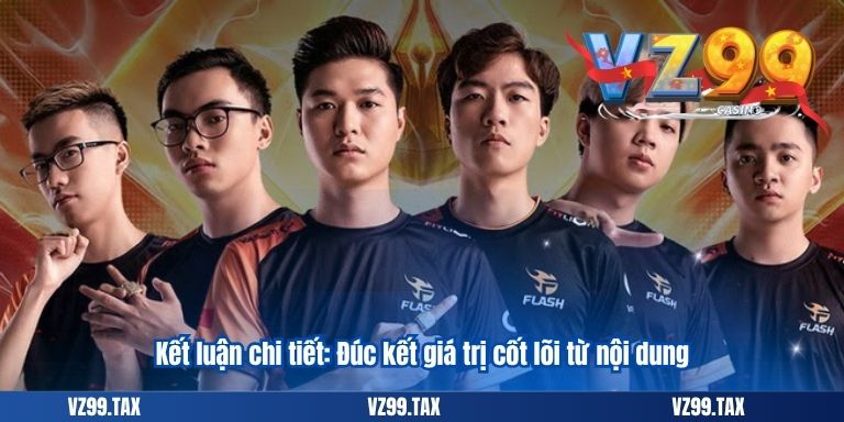 Game Esport Là Gì? Khám Phá Những Tựa Game Esport VZ99 6 Kết luận chi tiết: Đúc kết giá trị cốt lõi từ nội dung