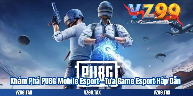 PUBG Mobile Esport – Tựa Game Yêu Thích Nhất 2025 2 Khám Phá PUBG Mobile Esport – Tựa Game Esport Hấp Dẫn