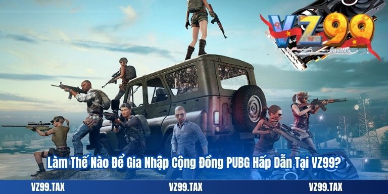 PUBG Mobile Esport – Tựa Game Yêu Thích Nhất 2025 5 Làm Thế Nào Để Gia Nhập Cộng Đồng PUBG Hấp Dẫn Tại VZ99?