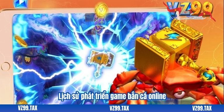 Bắn Cá Online: Vui Nhộn và Đầy Thách Thức VZ99 2 Lịch sử phát triển game bắn cá online