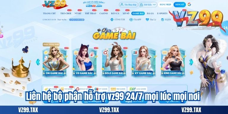 GIỚI THIỆU VZ99 4 Liên hệ bộ phận hỗ trợ vz99 24/7 mọi lúc mọi nơi