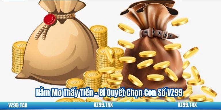 Nằm Mơ Thấy Tiền – Bí Quyết Chọn Con Số VZ99 3 Nằm Mơ Thấy Tiền – Bí Quyết Chọn Con Số VZ99