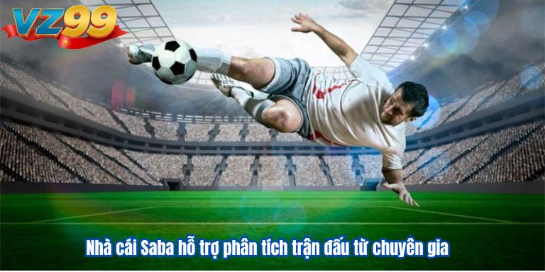 Saba Sport VZ99 – Khởi Nghiệp Lớn Trong 2025 3 Nhà cái Saba hỗ trợ phân tích trận đấu từ chuyên gia