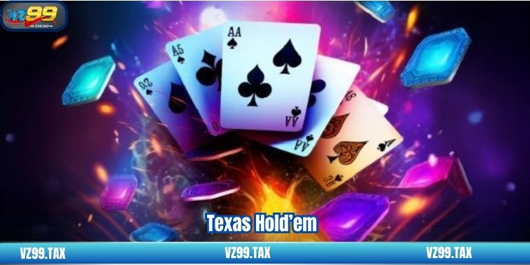 Poker VZ99 – Chơi Ngay Rinh Thưởng Khủng 2 Texas Hold’em