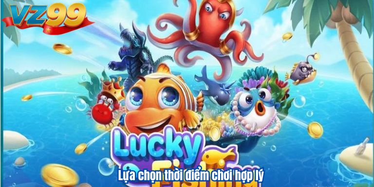 Bắn Cá Thần Tài VZ99 – Hành trình săn kho báu đầy hấp dẫn 4 Lựa chọn thời điểm chơi hợp lý