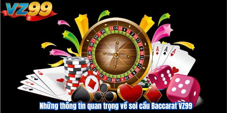 Soi Cầu Baccarat VZ99 – Các Phương Pháp Soi Cầu Hiệu Quả 2 Những thông tin quan trọng về soi cầu Baccarat VZ99