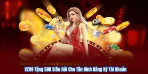 VZ99 Tặng 58K Siêu Hời Cho Tân Binh Đăng Ký Tài Khoản 9 VZ99 Tặng 58K Siêu Hời Cho Tân Binh Đăng Ký Tài Khoản